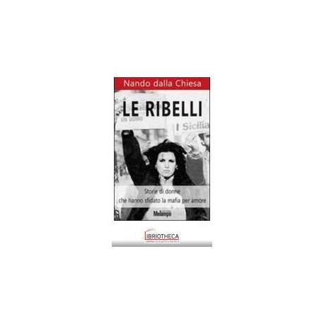 RIBELLI - STORIE DI DONNE CHE HANNO SFIDATO LA MAFIA