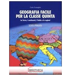 GEOGRAFIA FACILE PER LA CLASSE QUINTA. LA TERRA I CO