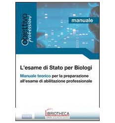 L' esame di Stato per biologi. Manuale t