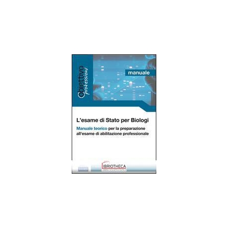L' esame di Stato per biologi. Manuale t