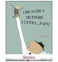 CHE FATICA METTERE A LETTO..PAPA'!