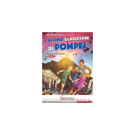 L'ULTIMO GLADIATORE DI POMPEI. L'ERUZIONE DEL VESUVI