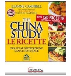 CHINA STUDY. LE RICETTE PER UN'ALIMENTAZIONE SANA E