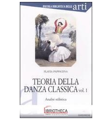 TEORIA DELLA DANZA CLASSICA. ANALISI STILISTICA. VOL