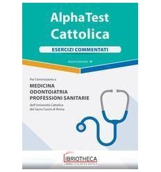 ALPHA TEST. CATTOLICA. ESERCIZI COMMENTATI PER L'AMM