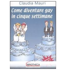 COME DIVENTARE GAY IN CINQUE SETTIMANE