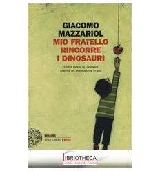 MIO FRATELLO RINCORRE I DINOSAURI. STORIA MIA E DI G