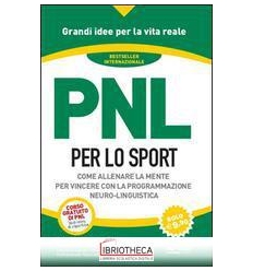 PNL PER LO SPORT. COME ALLENARE LA MENTE PER VINCERE