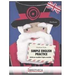 SIMPLE ENGLISH PRACTICE. ATTIVITÀ PER CONSOLIDARE L'