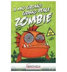 MIO GROSSO GRASSO PESCE ZOMBIE (IL). VOL. 1