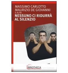 NESSUNO CI RIDURRÀ AL SILENZIO