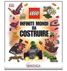 INFINITI MONDI DA COSTRUIRE. LEGO