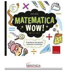 MATEMATICA WOW! IL QUADERNO PER GIOVANI SCIENZIATI E