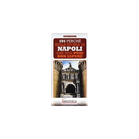 101 PERCHE' SULLA STORIA DI NAPOLI NON PUOI NON SAPE
