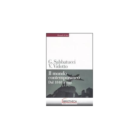 MONDO CONTEMPORANEO. DAL 1848 A OGGI (IL)