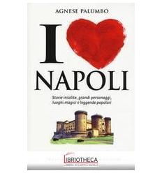 I LOVE NAPOLI. STORIE INSOLITE GRANDI PERSONAGGI LUO