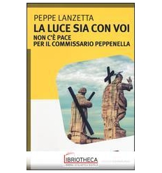 LA LUCE SIA CON VOI . NON C'E' PACE PER IL COMMISSAR
