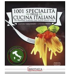 1001 SPECIALITÀ DELLA CUCINA ITALIANA. DA PROVARE AL