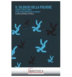 IL SILENZIO DELLA POLVERE. CAPITALE, VERITÀ E MORTE