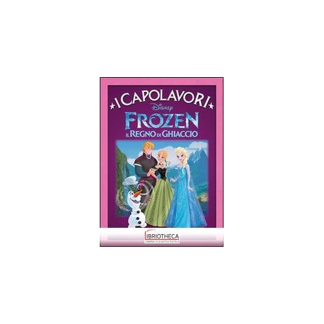 FROZEN. IL REGNO DI GHIACCIO - I CAPOLAVORI