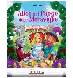 ALICE NEL PAESE DELLE MERAVIGLIE. EDIZ. ILLUSTRATA