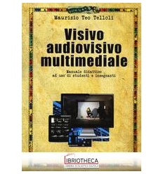 VISIVO AUDIOVISIVO MULTIMEDIALE. MANUALE DIDATTICO A