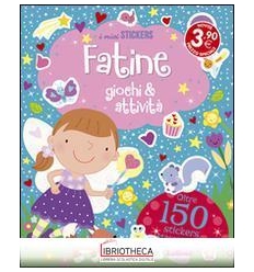 FATINE. GIOCHI & ATTIVITÀ. CON ADESIVI. EDIZ. ILLUST