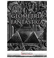 GEOMETRIA FANTASTICA. I POLIEDRI E L'IMMAGINARIO ART