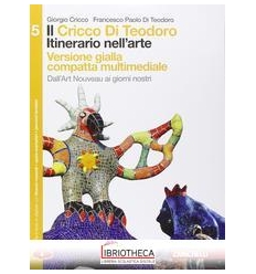 CRICCO DI TEODORO ITINERARIO NELL'ARTE ED. GIALLA COMPATTA 5 ED. MISTA
