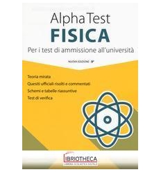 ALPHA TEST FISICA. PER I TEST DI AMMISSIONE ALL'UNIV