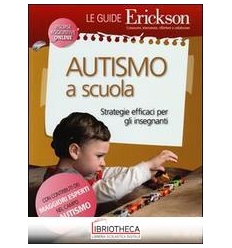 AUTISMO A SCUOLA. STATEGIE EFFICACI PER GLI INSEGNAN