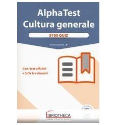 ALPHA TEST. CULTURA GENERALE. 5100 QUIZ. CON I TEST