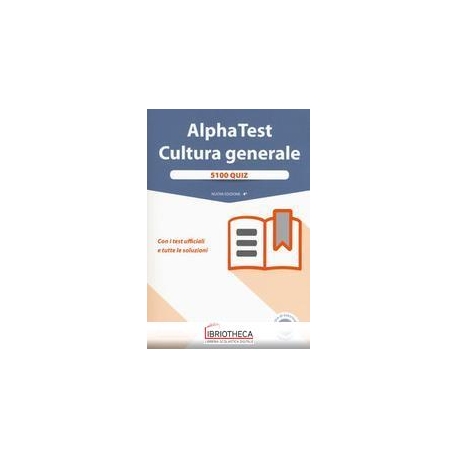 ALPHA TEST CULTURA GENERALE. 5100 QUIZ