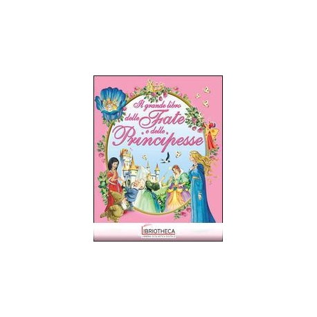 IL GRANDE LIBRO DELLE FATE E DELLE PRINCIPESSE