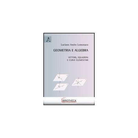 Geometria e algebra. Vettori, equazioni