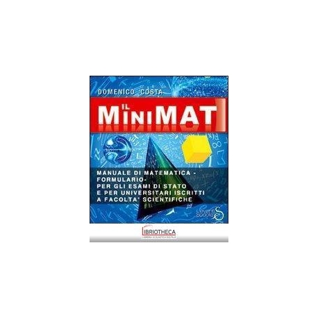 IL MINIMAT. MANUALE DI MATEMATICA PER ESAMI DI STATO