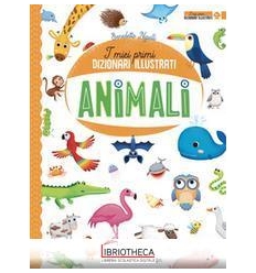 I MIEI PRIMI DIZIONARI ILLUSTRATI - ANIMALI