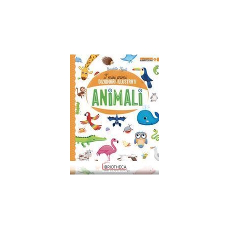 I MIEI PRIMI DIZIONARI ILLUSTRATI - ANIMALI