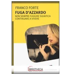 FUGA D'AZZARDO. NON SEMPRE FUGGIRE SIGNIFICA CONTINU