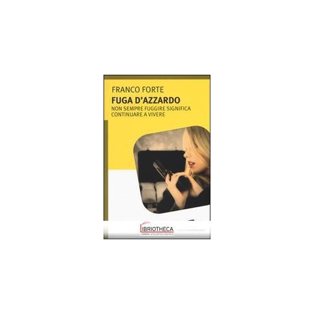 FUGA D'AZZARDO. NON SEMPRE FUGGIRE SIGNIFICA CONTINU