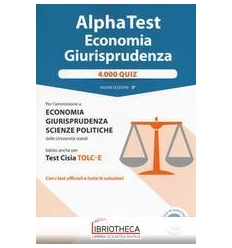 ALPHA TEST ECONOMIA E GIURISPRUDENZA. 4.000 QUIZ. CO