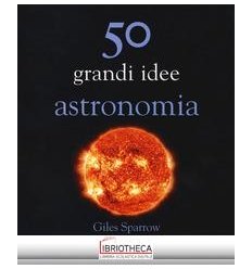 50 GRANDI IDEE ASTRONOMIA