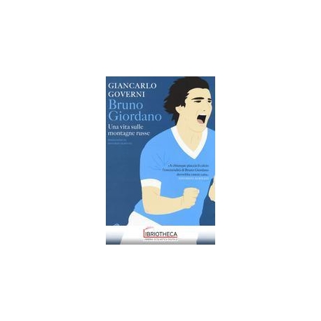 BRUNO GIORDANO UNA VITA SULLE MONTAGNE RUSSE