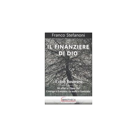 FINANZIERE DI DIO - IL CASO ROVERARO - GLI AFFARI E