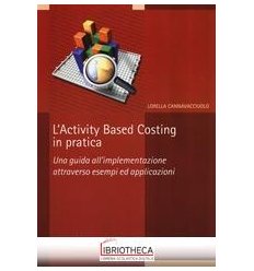 ACTIVITY BASED COSTING IN PRATICA. UNA GUIDA ALL'IMP