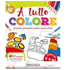 A TUTTO COLORE. ANIMALI GIOCATTOLI FIABE E TANTO ALT