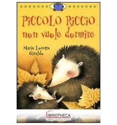 PICCOLO RICCIO NON VUOLE DORMIRE. EDIZ. ILLUSTRATA