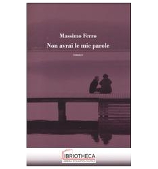 NON AVRAI LE MIE PAROLE