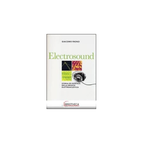 ELECTROSOUND. STORIA ED ESTETICA DELLA MUSICA ELETTR