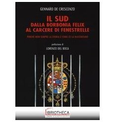 SUD DALLA BORBONIA FELIX AL CARCERE DI FENESTRELLE.